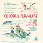 Cocorul fermecat și alte povești japoneze pentru copii - Florence Sakade și Yoshio Hayashi. - Humanitas Junior